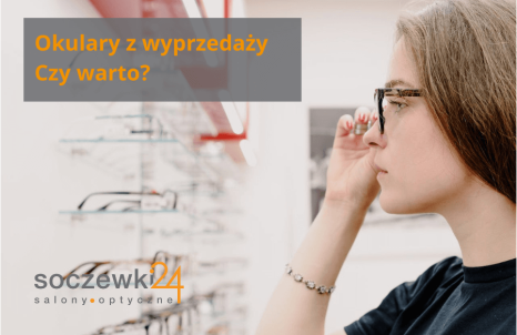 Okulary z wyprzedaży – czy warto?