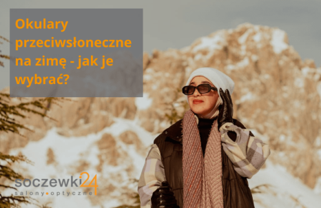 Okulary przeciwsłoneczne na zimę – jakie wybrać?