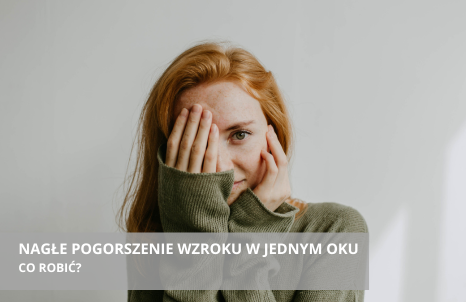 Co robić, kiedy wzrok w jednym oku nagle się nam pogorszy?