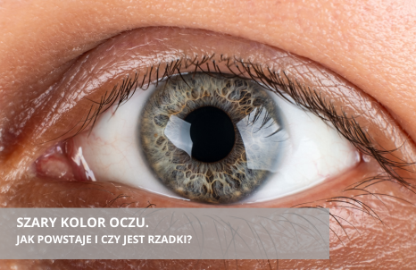 Jak powstaje szary kolor oczu i czy jest rzadki?