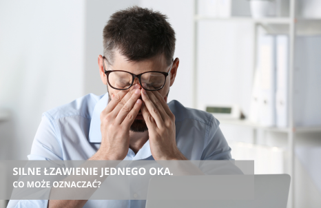 Co może oznaczać silne łzawienie jednego oka?
