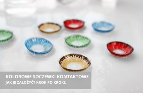 Jak założyć soczewki kolorowe krok po kroku?