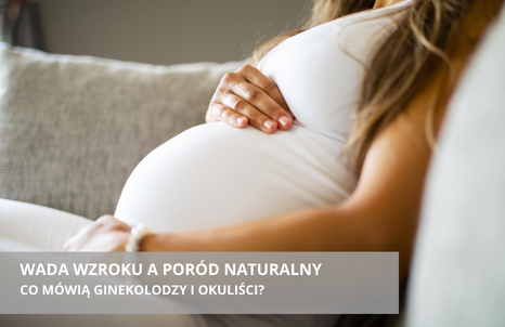 Wada wzroku a poród naturalny – co mówią ginekolodzy i okuliści?