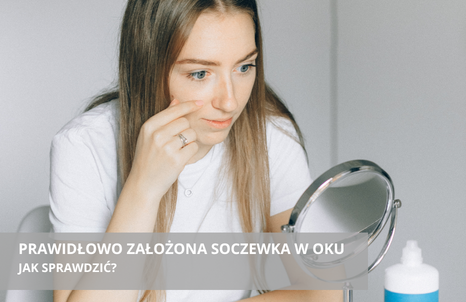 Jak sprawdzić, czy soczewka jest prawidłowo założona w oku?