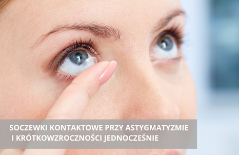 Soczewki kontaktowe przy astygmatyzmie i krótkowzroczności jednocześnie